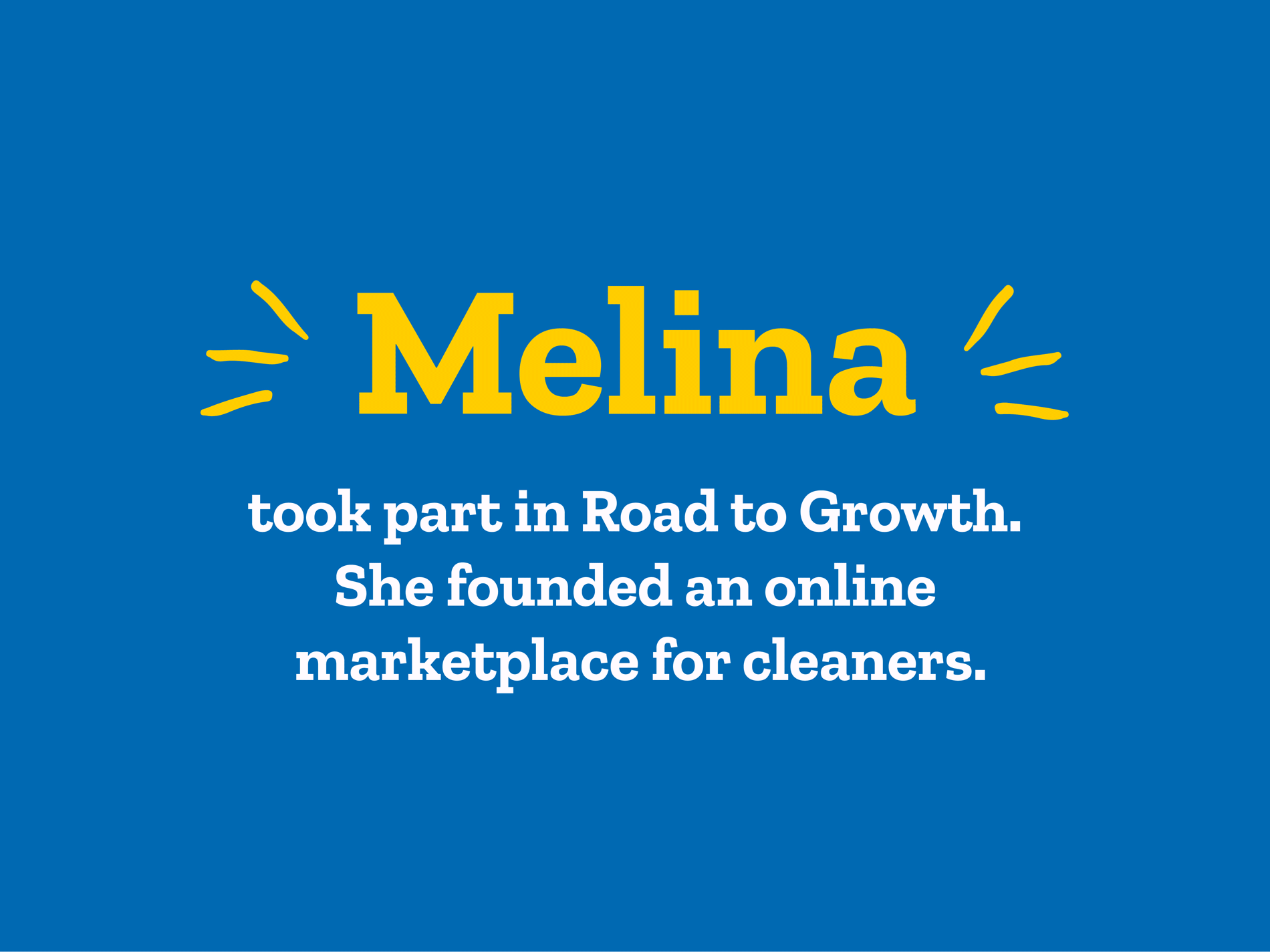 Read Melina's story. Melina took part in our Road to Growth programme.