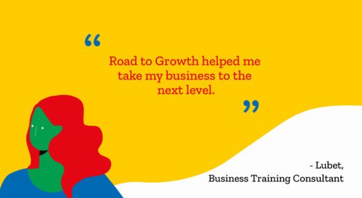 "Road to Growth helped me take my business to the next level." -Lubet, Business Training Consultant
